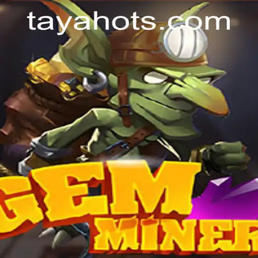 Exploring the World of GemMiner with TayaHot